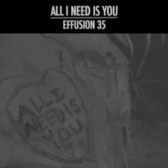 All I Need Is You - Single by Effusion 35 album reviews, ratings, credits