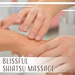 Blissful Shiatsu Massage: Relaxing Spa at Home, Tranquil Music, Reflexology, Zen Meditation, Wellness & Serenity, Simple Pleasures by Various Artists album reviews, ratings, credits