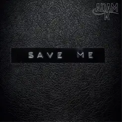 Save Me - Single by Adam K album reviews, ratings, credits