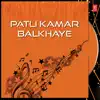 Patli Kamar Balkhaye album lyrics, reviews, download