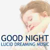 Good Night - Lucid Dreaming Music for Body & Mind Regeneration, Natural Sleep Aid album lyrics, reviews, download