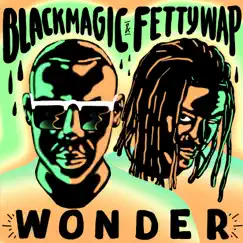Wonder - Single by Blackmagic & Fetty Wap album reviews, ratings, credits