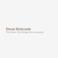 Ten Years, Ten Songs, Solo Acoustic by Drew Holcomb album reviews, ratings, credits