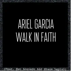 Walk in Faith (feat. Nat Acevedo & Shane Lepisi) - Single by Ariel Garcia album reviews, ratings, credits
