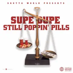 Still Poppin' Pills - Single by Supe Dupe album reviews, ratings, credits