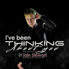 I've Been Thinking About You - Single by Iain Stewart album reviews, ratings, credits
