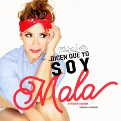 Dicen Que Yo Soy Mala - Single by Melina León album reviews, ratings, credits