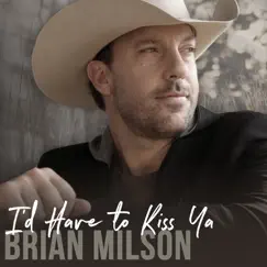 I'd Have to Kiss Ya - Single by Brian Milson album reviews, ratings, credits