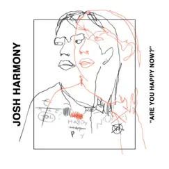 Are You Happy Now? - Single by Josh Harmony album reviews, ratings, credits
