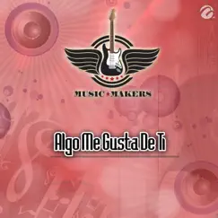 Algo Me Gusta De Ti - Single by Music Makers album reviews, ratings, credits