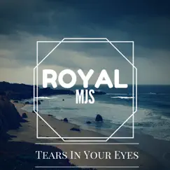 Tears In Your Eyes - Single by Royal MJS album reviews, ratings, credits