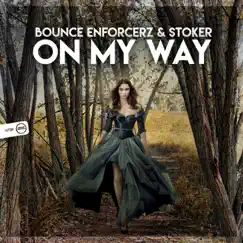 On My Way - Single by Bounce Enforcerz & Stoker album reviews, ratings, credits