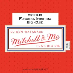 Mitchell & Me (feat. Big-D.I.E.) - Single by DJ Ken Watanabe album reviews, ratings, credits