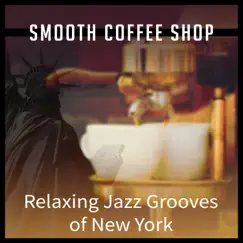 Smooth Coffee Shop: Relaxing Jazz Grooves of New York by Cafe Piano Music Collection album reviews, ratings, credits