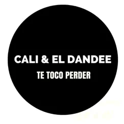 Te Toco Perder - Single by Cali y El Dandee album reviews, ratings, credits