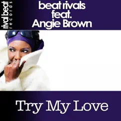 Try My Love (feat. Angie Brown) - Single by Beat Rivals album reviews, ratings, credits