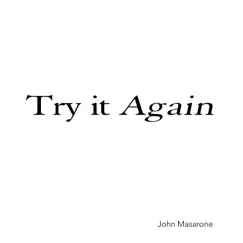 Try It Again - Single by John Masarone album reviews, ratings, credits