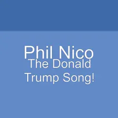 The Donald Trump Song! - Single by Phil Nico album reviews, ratings, credits