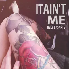 It Ain't Me - Single by Bely Basarte album reviews, ratings, credits