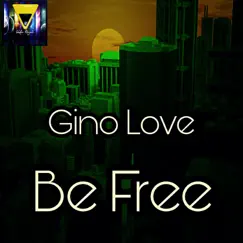 Be Free - Single by Gino Love album reviews, ratings, credits