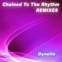 Chained to the Rhythm (Remixes) by Dynelle album reviews, ratings, credits