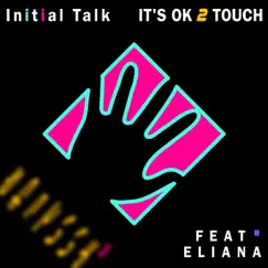 It's OK 2 Touch (feat. エリアンナ) - Single by Initial Talk album reviews, ratings, credits