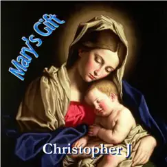 Mary's Gift - Single by Christopher J. album reviews, ratings, credits