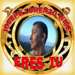 Eres Tu - Single by Joseph Lorenzo Wise album reviews, ratings, credits