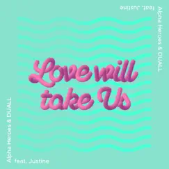 Love Will Take Us (feat. Justine) - Single by Alpha Heroes & DUALL album reviews, ratings, credits