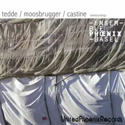 Tedde, Moosbrugger & Castine (Live) by Ensemble Phoenix Basel album reviews, ratings, credits