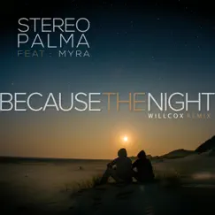 Because the Night (WillCox Remix) [feat. Myra] - Single by Stereo Palma album reviews, ratings, credits
