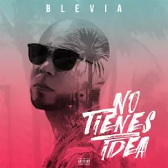 No Tienes Idea - Single by Blevia album reviews, ratings, credits