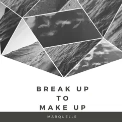 Break up to Make Up - Single by Marquelle album reviews, ratings, credits