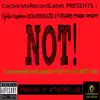 Not! (CorporateRecordLabel Is Hot! All Yall Not! Mix) [feat. Mack Profit & D.F. Rogers] - EP album lyrics, reviews, download