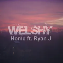 Home (feat. Ryan J) - Single by Welshy album reviews, ratings, credits