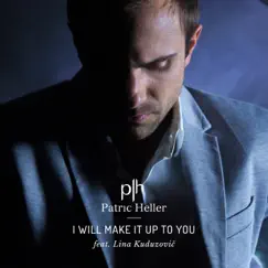 Will Make It up to You (feat. Lina Kuduzovic) - Single by Patric Heller album reviews, ratings, credits