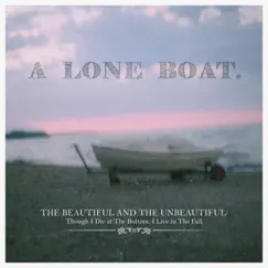 The Beautiful and the Unbeautiful: Though I Die at the Bottom, I Live in the Fall by A Lone Boat album reviews, ratings, credits