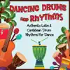 Dancing Drums and Rhythms (Authentic Latin & Caribbean Drum Rhythms for Dance) album lyrics, reviews, download