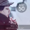 Best 50 New Age Meditation Music: Serenity Nature Sounds and Asian Instruments for Relaxation Time, Yoga, Natural Stress Relief, Reiki Energy Therapy album lyrics, reviews, download