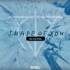 Shape of You (Acoustic) - Single by Inti Fall album reviews, ratings, credits