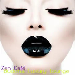Zen Café – Buddha Luxury Lounge Sushi Bar Nightlife Backgound Music by Lounge Café de Luxe album reviews, ratings, credits