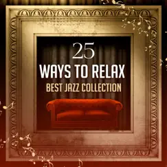 25 Ways to Relax: Best Jazz Collection, Music to Chill Out, Instrumental Songs for Cocktail Party, Moody Jazz at Home, Jazz Nightlife Background Lounge Club by Good Morning Jazz Academy album reviews, ratings, credits
