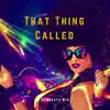 That Thing Called (AAMBeatz Mix) - Single album lyrics, reviews, download