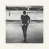 Walk by Faith - Single album lyrics, reviews, download