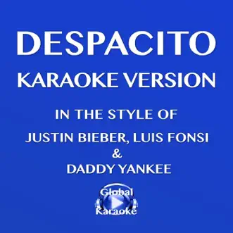 Download Despacito (In the Style of Justin Bieber, Luis Fonsi & Daddy Yankee) [Karaoke Version] Global Karaoke MP3