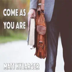 Come as You Are - Single by Matt Hybarger album reviews, ratings, credits