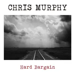 Hard Bargain (Live) by Chris Murphy album reviews, ratings, credits