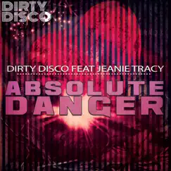 Absolute Danger (Dirty Disco Mainroom Remix) [feat. Jeanie Tracy] Song Lyrics
