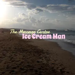 Ice Cream Man - Single by The Message Centre album reviews, ratings, credits