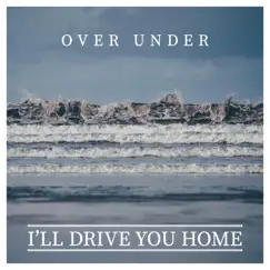 I'll Drive You Home - Single by Over Under album reviews, ratings, credits